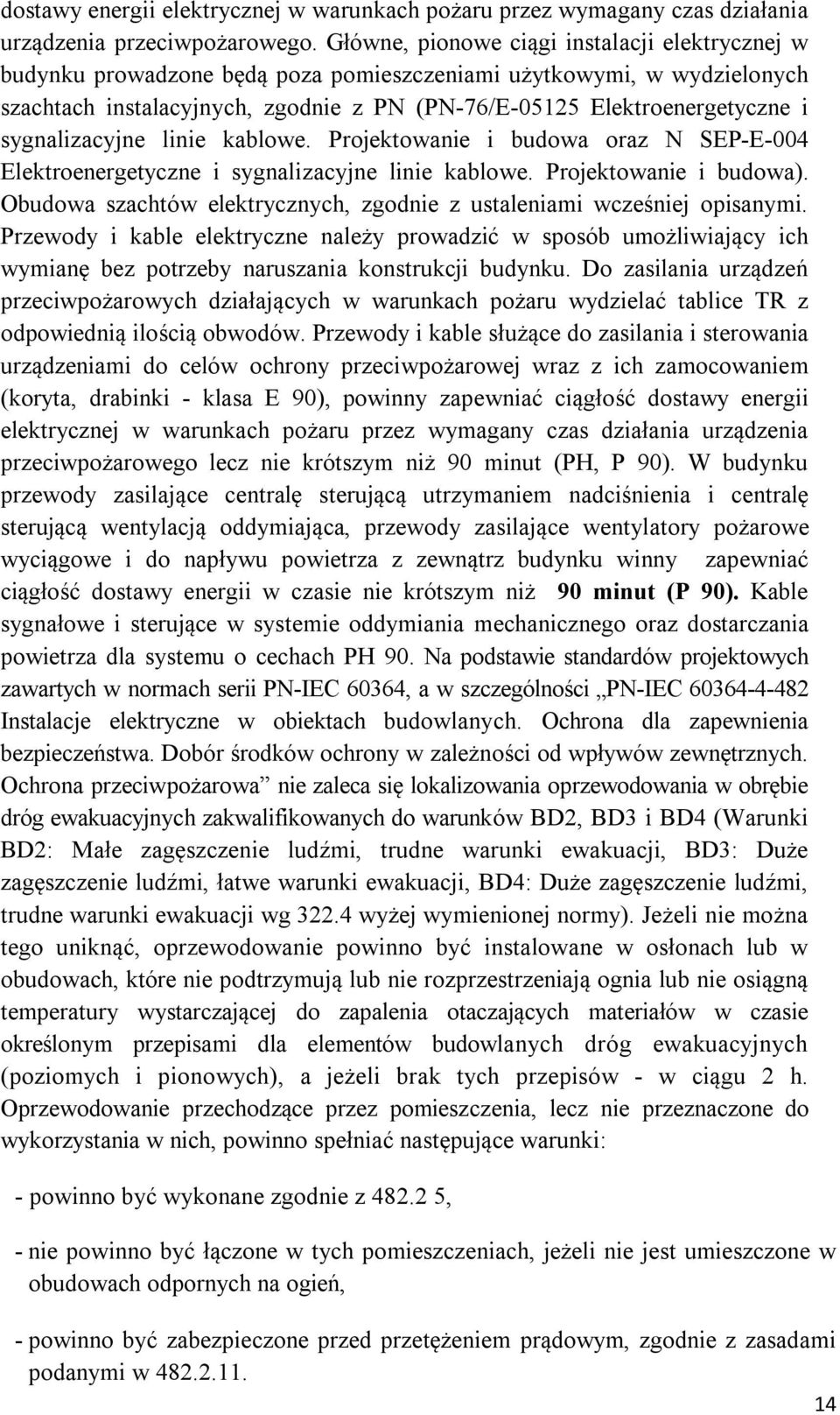 sygnalizacyjne linie kablowe. Projektowanie i budowa oraz N SEP-E-004 Elektroenergetyczne i sygnalizacyjne linie kablowe. Projektowanie i budowa).
