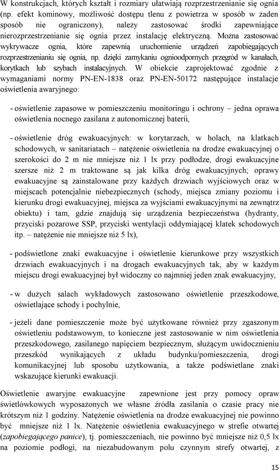 Można zastosować wykrywacze ognia, które zapewnią uruchomienie urządzeń zapobiegających rozprzestrzenianiu się ognia, np.