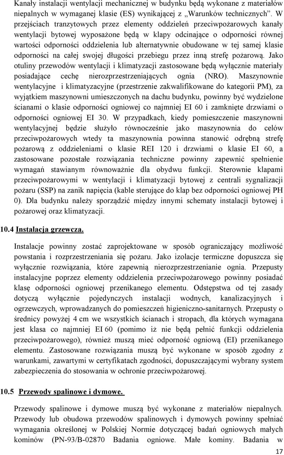 alternatywnie obudowane w tej samej klasie odporności na całej swojej długości przebiegu przez inną strefę pożarową.