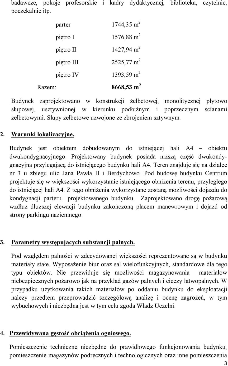 słupowej, usztywnionej w kierunku podłużnym i poprzecznym ścianami żelbetowymi. Słupy żelbetowe uzwojone ze zbrojeniem sztywnym. 2. Warunki lokalizacyjne.