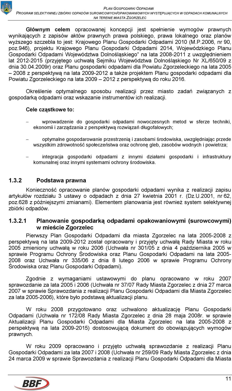 946), projektu Krajowego Planu Gospodarki Odpadami 2014, Wojewódzkiego Planu Gospodarki Odpadami Województwa Dolnośląskiego na lata 2008-2011 z uwzględnieniem lat 2012-2015 (przyjętego uchwałą