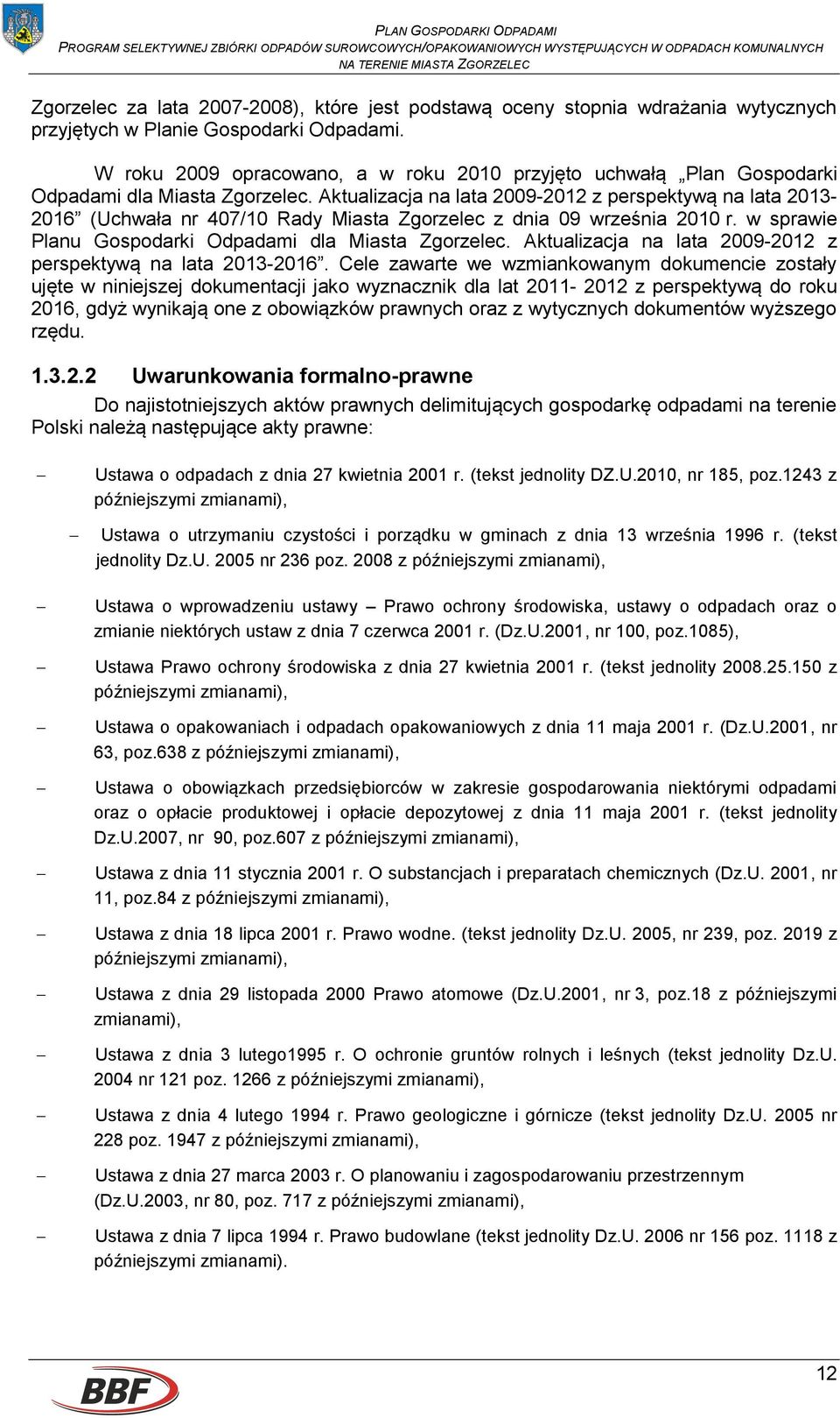 Aktualizacja na lata 2009-2012 z perspektywą na lata 2013-2016 (Uchwała nr 407/10 Rady Miasta Zgorzelec z dnia 09 września 2010 r. w sprawie Planu Gospodarki Odpadami dla Miasta Zgorzelec.