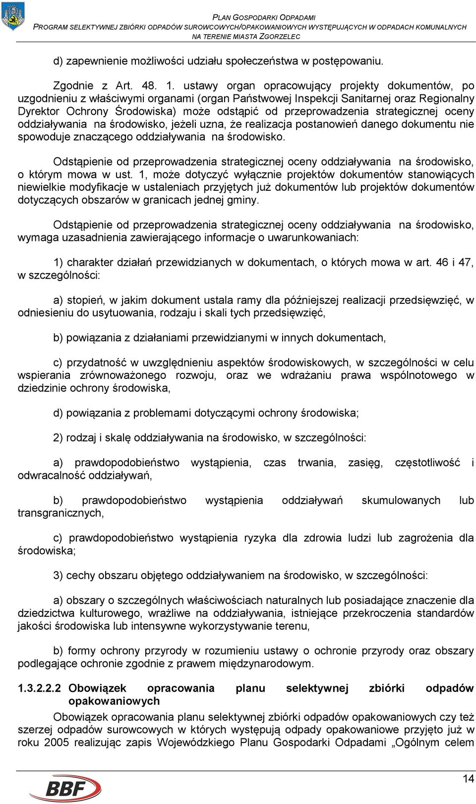 przeprowadzenia strategicznej oceny oddziaływania na środowisko, jeżeli uzna, że realizacja postanowień danego dokumentu nie spowoduje znaczącego oddziaływania na środowisko.