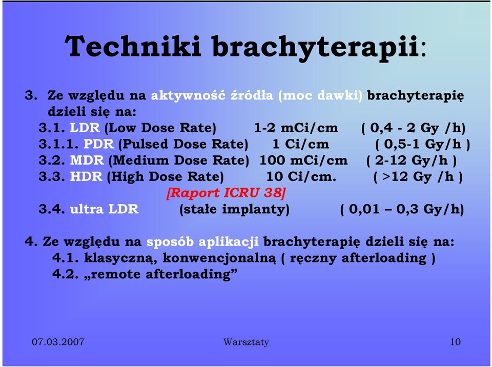 3. HDR (High Dose Rate) 10 Ci/cm. ( >12 Gy /h ) [Raport ICRU 38] 3.4. ultra LDR (stałe implanty) ( 0,01 0,3 Gy/h) 4.
