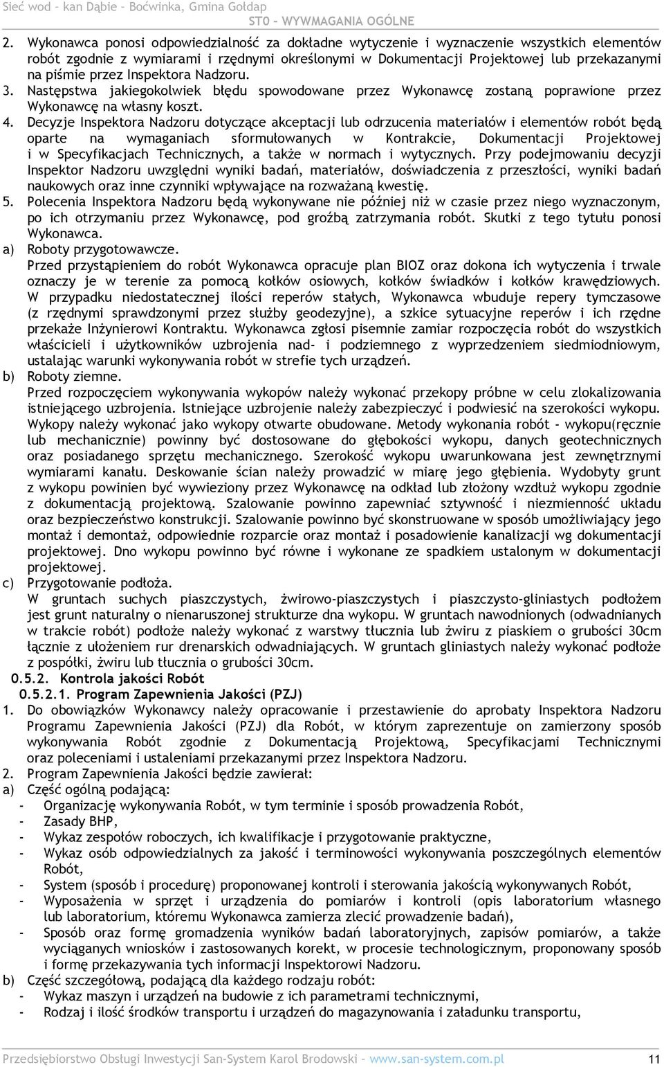przez Inspektora Nadzoru. 3. Następstwa jakiegokolwiek błędu spowodowane przez Wykonawcę zostaną poprawione przez Wykonawcę na własny koszt. 4.