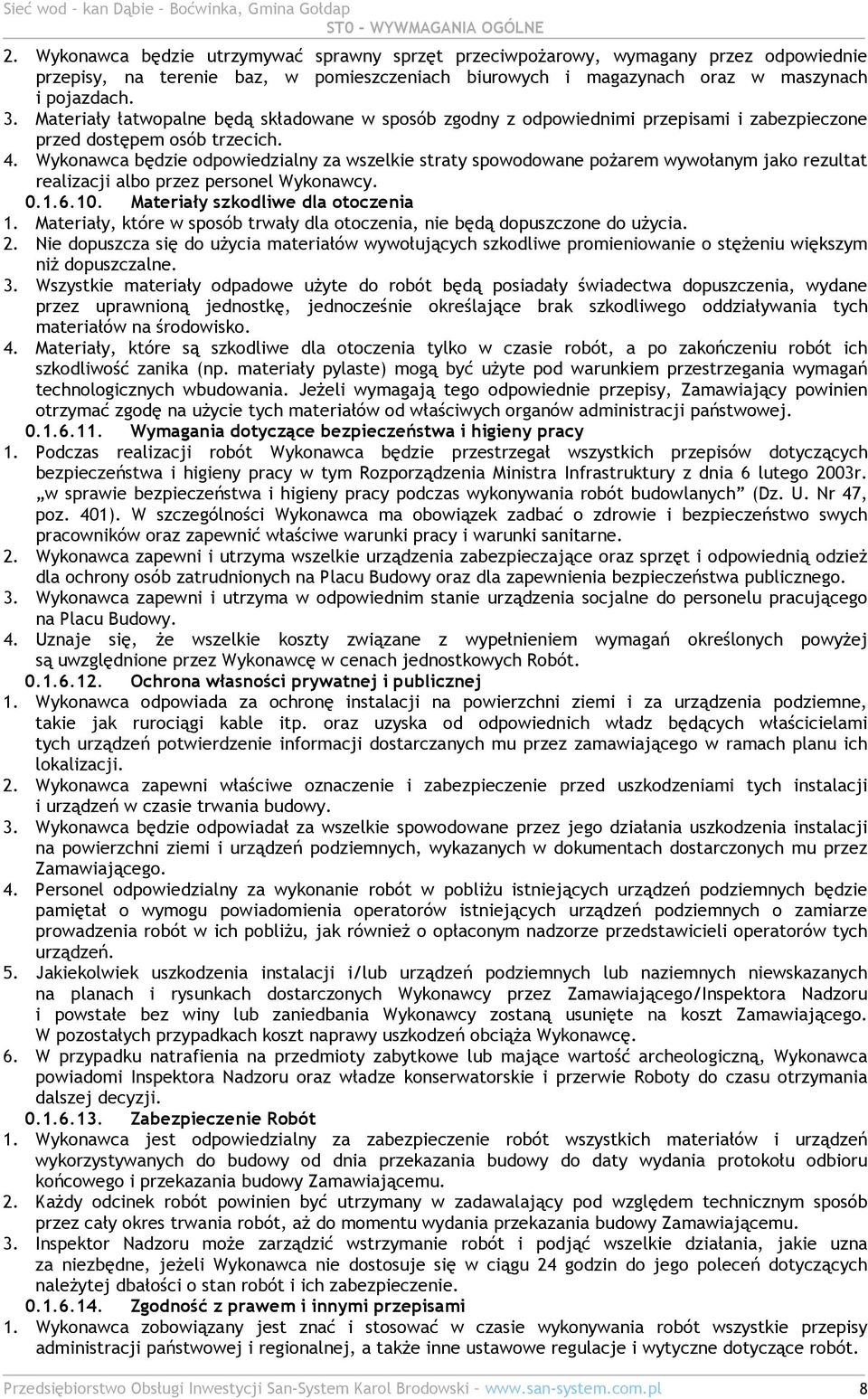 Materiały łatwopalne będą składowane w sposób zgodny z odpowiednimi przepisami i zabezpieczone przed dostępem osób trzecich. 4.