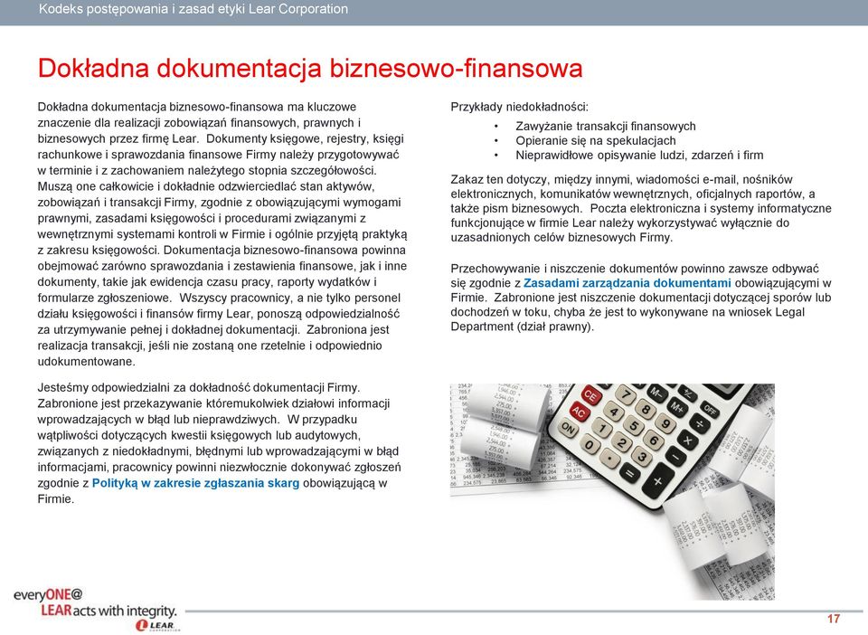 Muszą one całkowicie i dokładnie odzwierciedlać stan aktywów, zobowiązań i transakcji Firmy, zgodnie z obowiązującymi wymogami prawnymi, zasadami księgowości i procedurami związanymi z wewnętrznymi