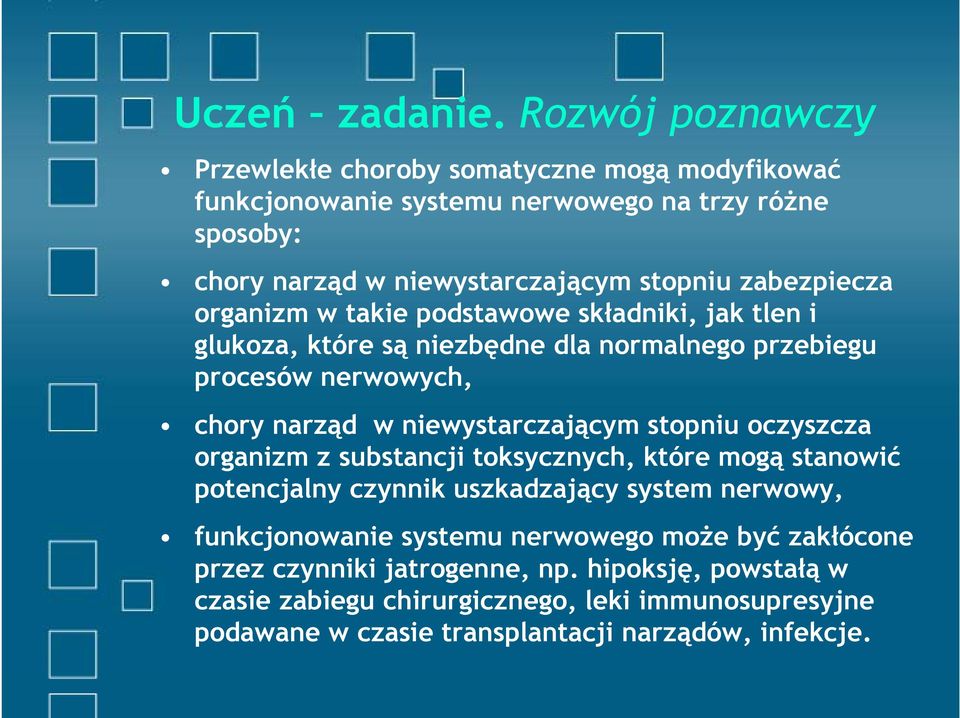 zabezpiecza organizm w takie podstawowe składniki, jak tlen i glukoza, które są niezbędne dla normalnego przebiegu procesów nerwowych, chory narząd w niewystarczającym