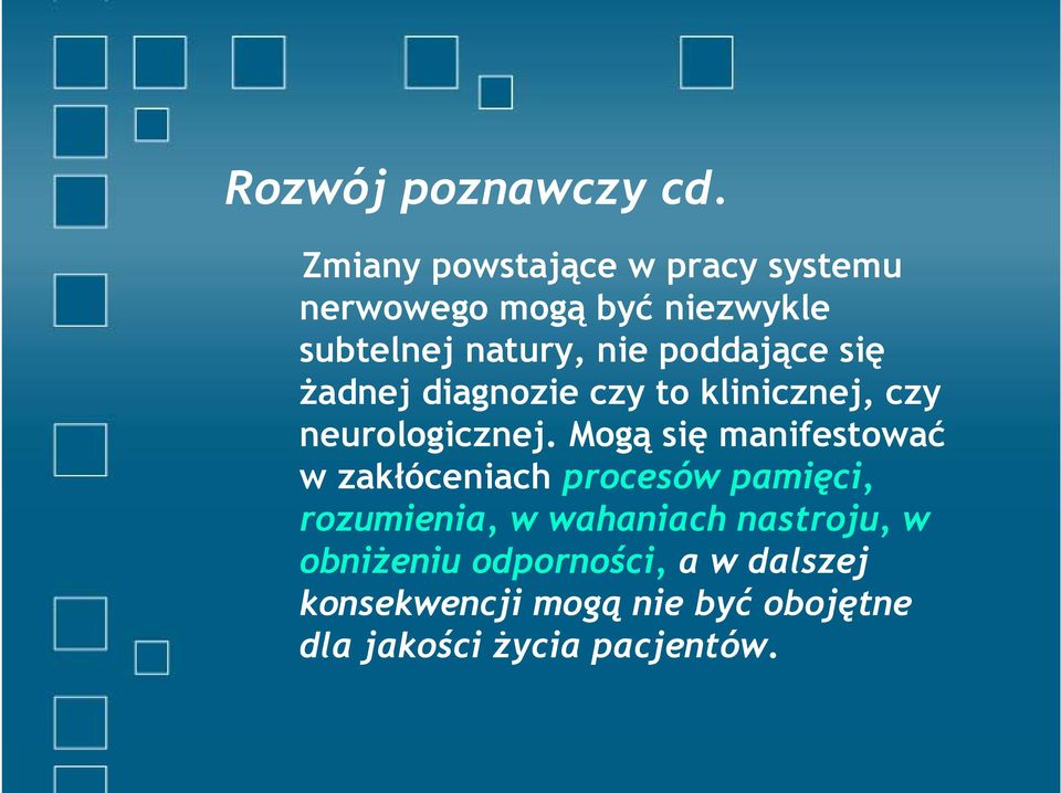 poddające się żadnej diagnozie czy to klinicznej, czy neurologicznej.