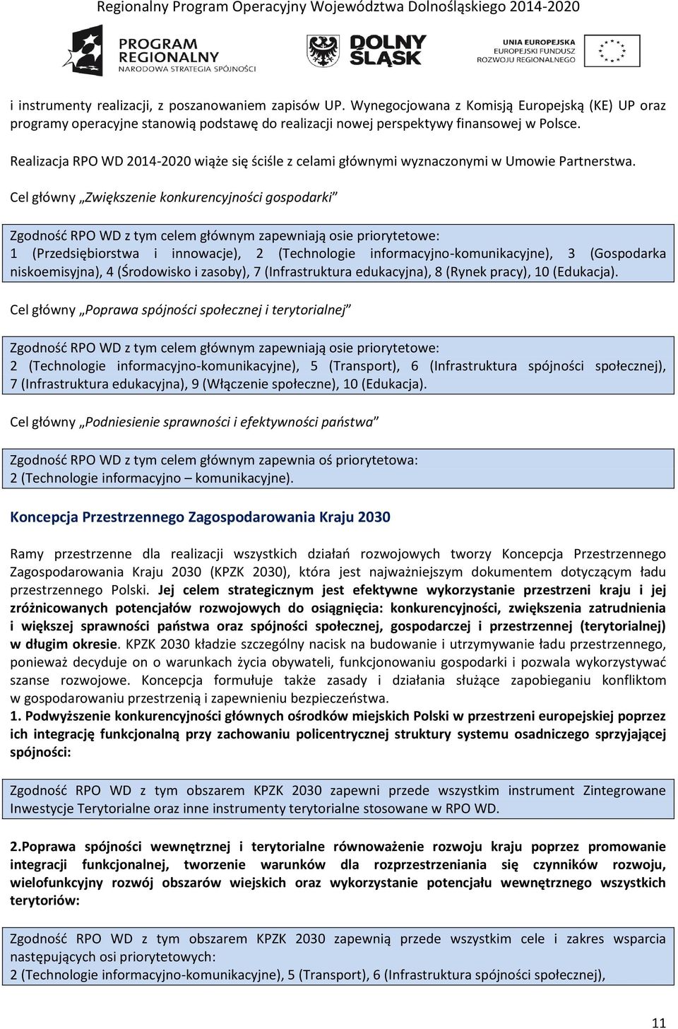 Cel główny Zwiększenie konkurencyjności gospodarki Zgodność RPO WD z tym celem głównym zapewniają osie priorytetowe: 1 (Przedsiębiorstwa i innowacje), 2 (Technologie informacyjno-komunikacyjne), 3