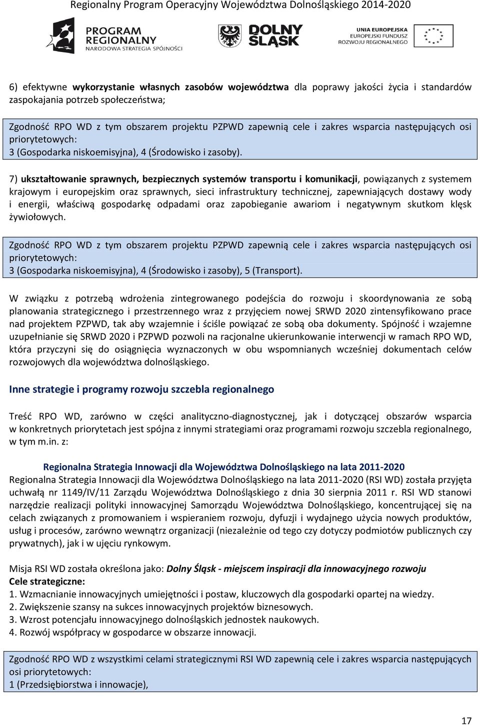 7) ukształtowanie sprawnych, bezpiecznych systemów transportu i komunikacji, powiązanych z systemem krajowym i europejskim oraz sprawnych, sieci infrastruktury technicznej, zapewniających dostawy