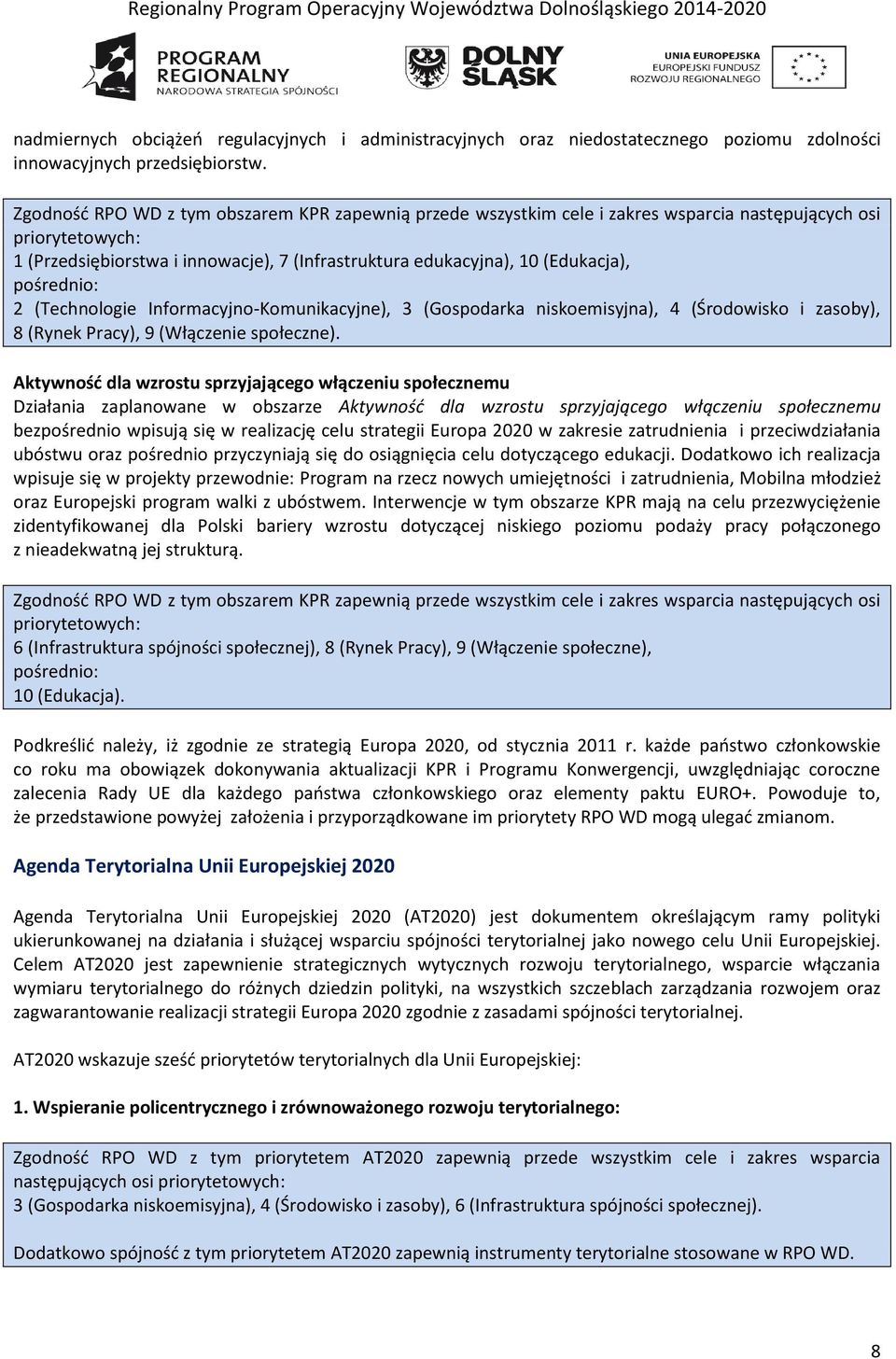 pośrednio: 2 (Technologie Informacyjno-Komunikacyjne), 3 (Gospodarka niskoemisyjna), 4 (Środowisko i zasoby), 8 (Rynek Pracy), 9 (Włączenie społeczne).