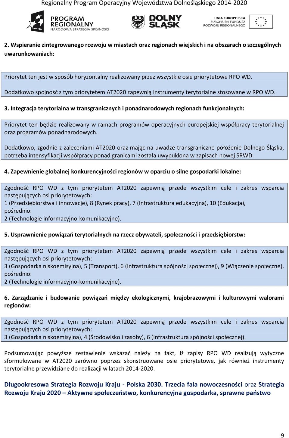 Integracja terytorialna w transgranicznych i ponadnarodowych regionach funkcjonalnych: Priorytet ten będzie realizowany w ramach programów operacyjnych europejskiej współpracy terytorialnej oraz
