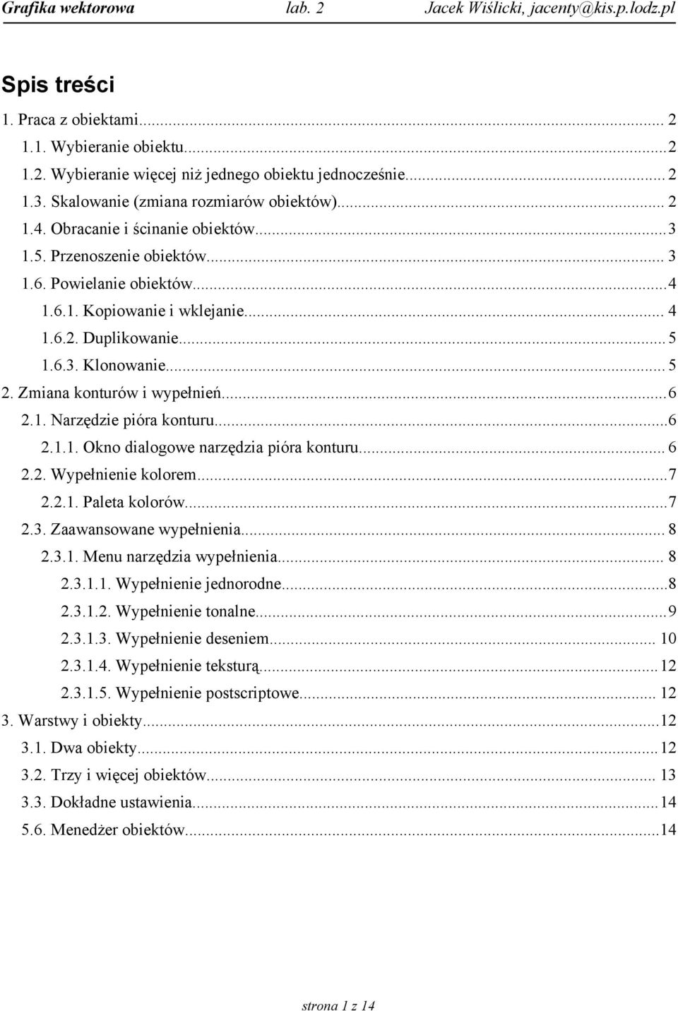 Zmiana konturów i wypełnień...6 2.1. Narzędzie pióra konturu...6 2.1.1. Okno dialogowe narzędzia pióra konturu... 6 2.2. Wypełnienie kolorem...7 2.2.1. Paleta kolorów...7 2.3.