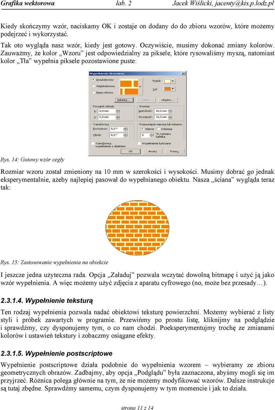 14: Gotowy wzór cegły Rozmiar wzoru został zmieniony na 10 mm w szerokości i wysokości. Musimy dobrać go jednak eksperymentalnie, ażeby najlepiej pasował do wypełnianego obiektu.