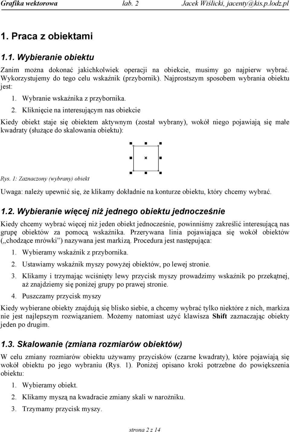 Kliknięcie na interesującym nas obiekcie Kiedy obiekt staje się obiektem aktywnym (został wybrany), wokół niego pojawiają się małe kwadraty (służące do skalowania obiektu): Rys.