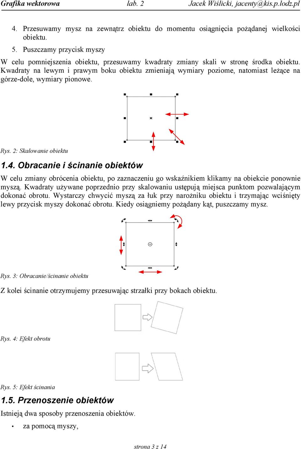 Kwadraty na lewym i prawym boku obiektu zmieniają wymiary poziome, natomiast leżące na górze-dole, wymiary pionowe. Rys. 2: Skalowanie obiektu 1.4.