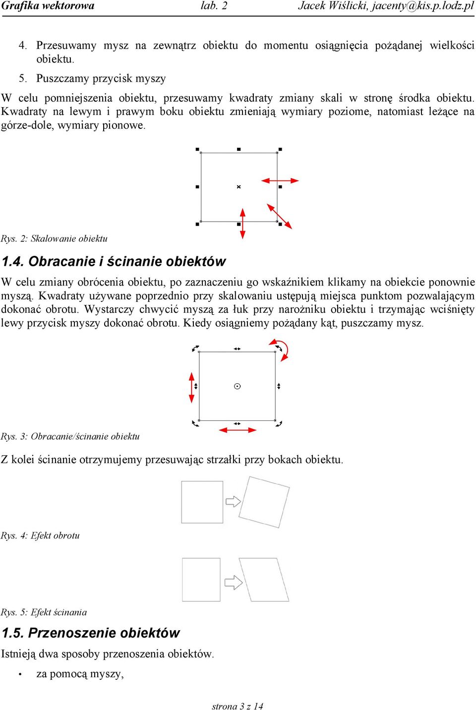 Kwadraty na lewym i prawym boku obiektu zmieniają wymiary poziome, natomiast leżące na górze-dole, wymiary pionowe. Rys. 2: Skalowanie obiektu 1.4.