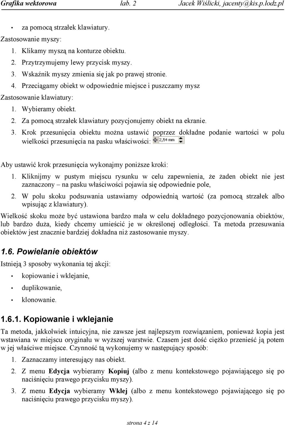 Krok przesunięcia obiektu można ustawić poprzez dokładne podanie wartości w polu wielkości przesunięcia na pasku właściwości: Aby ustawić krok przesunięcia wykonajmy poniższe kroki: 1.