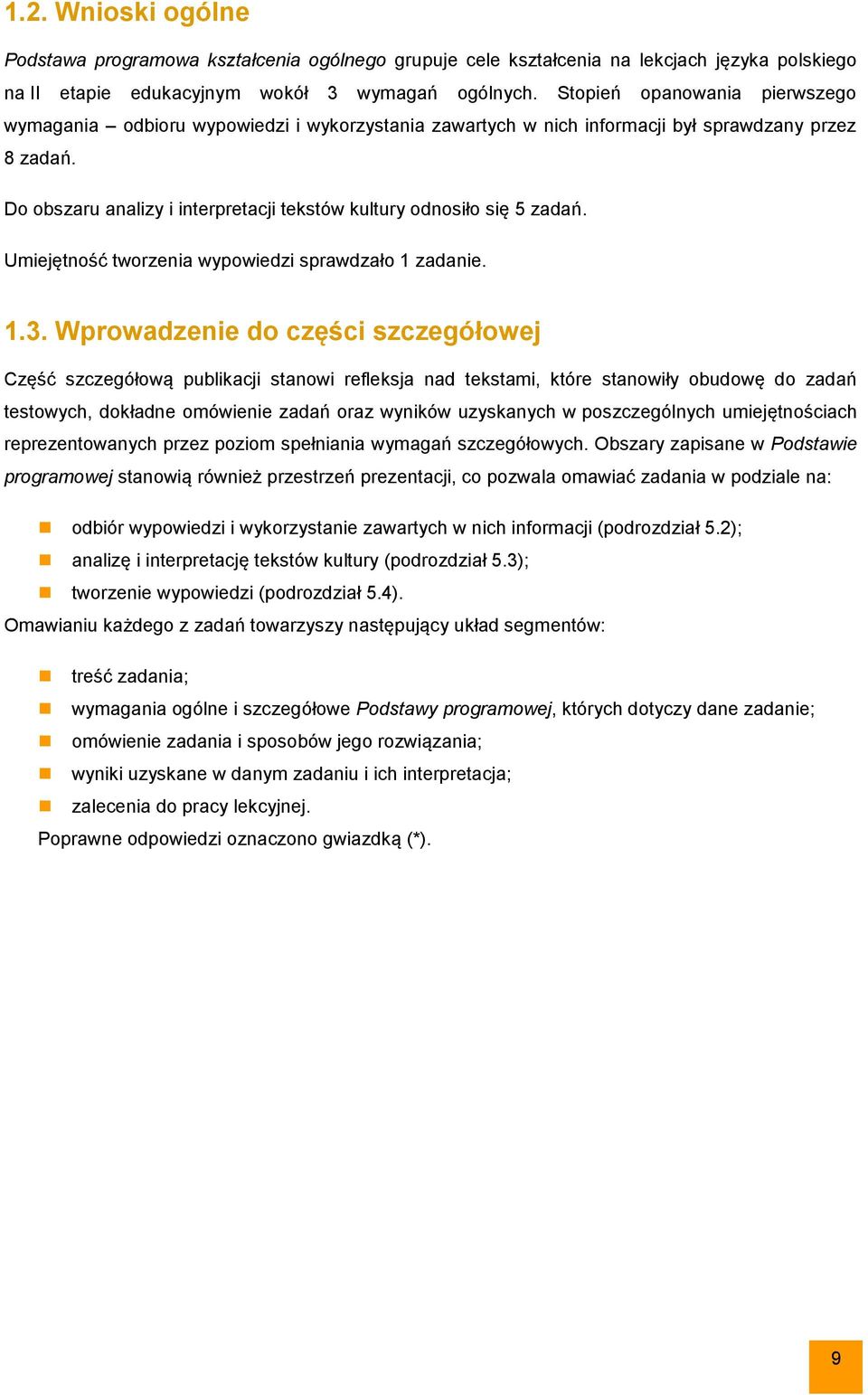 Do obszaru analizy i interpretacji tekstów kultury odnosiło się 5 zadań. Umiejętność tworzenia wypowiedzi sprawdzało 1 zadanie. 1.3.