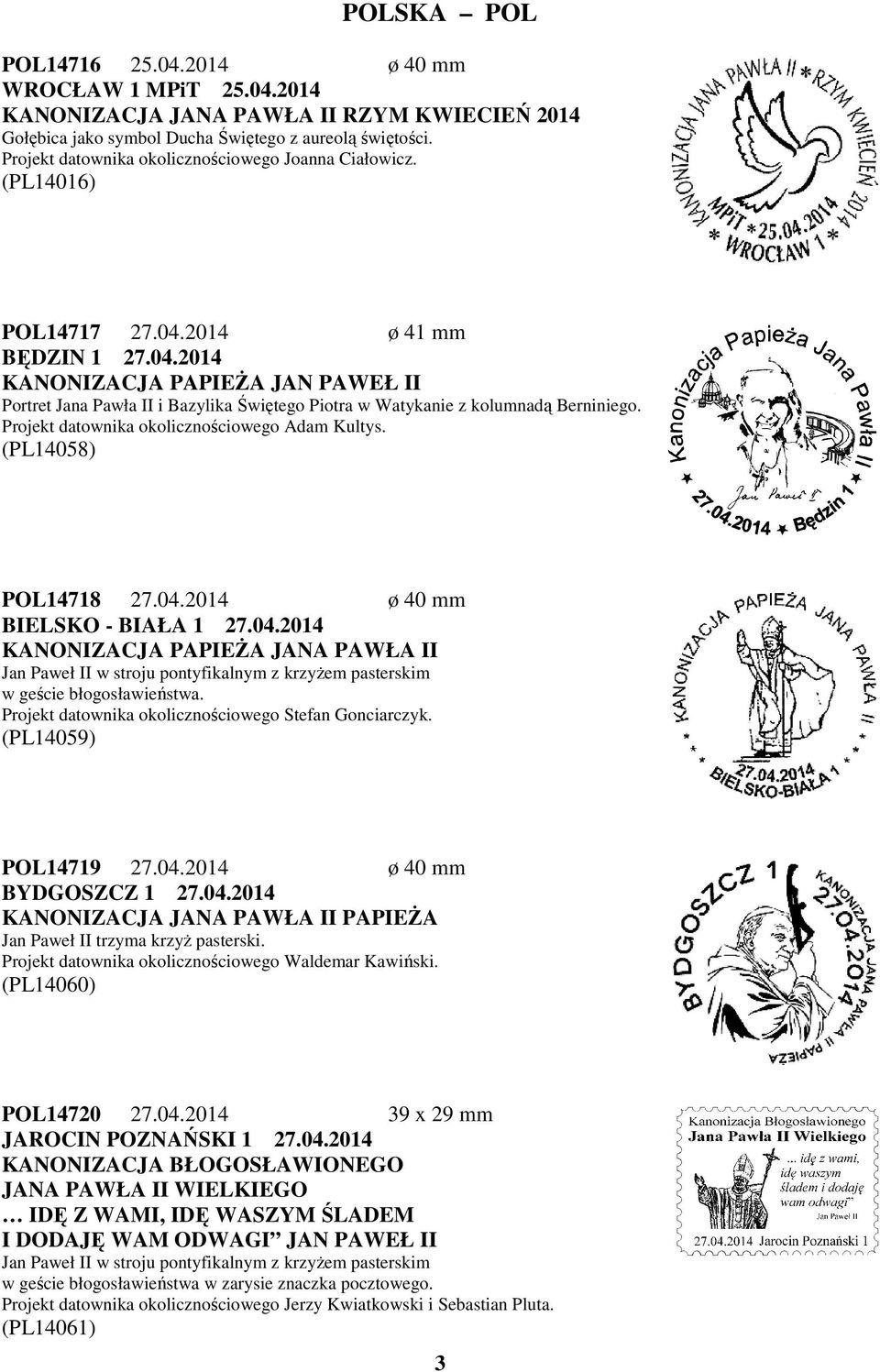 2014 ø 41 mm BĘDZIN 1 27.04.2014 KANONIZACJA PAPIEŻA JAN PAWEŁ II Portret Jana Pawła II i Bazylika Świętego Piotra w Watykanie z kolumnadą Berniniego. Projekt datownika okolicznościowego Adam Kultys.