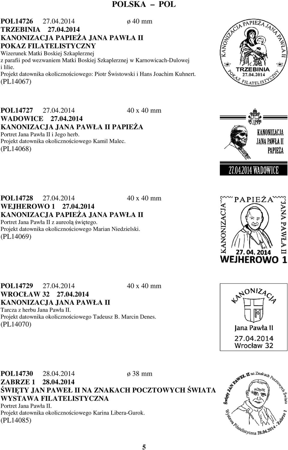 Projekt datownika okolicznościowego Kamil Malec. (PL14068) POL14728 27.04.2014 40 x 40 mm WEJHEROWO 1 27.04.2014 Portret Jana Pawła II z aureolą świętego.