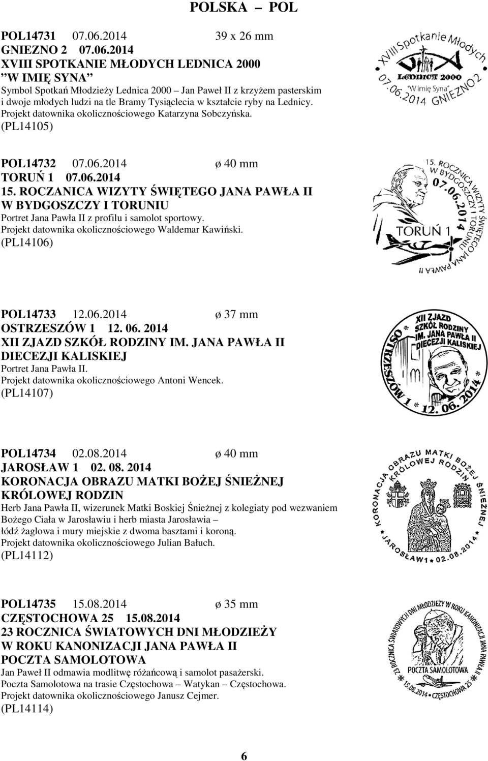 2014 XVIII SPOTKANIE MŁODYCH LEDNICA 2000 W IMIĘ SYNA Symbol Spotkań Młodzieży Lednica 2000 Jan Paweł II z krzyżem pasterskim i dwoje młodych ludzi na tle Bramy Tysiąclecia w kształcie ryby na