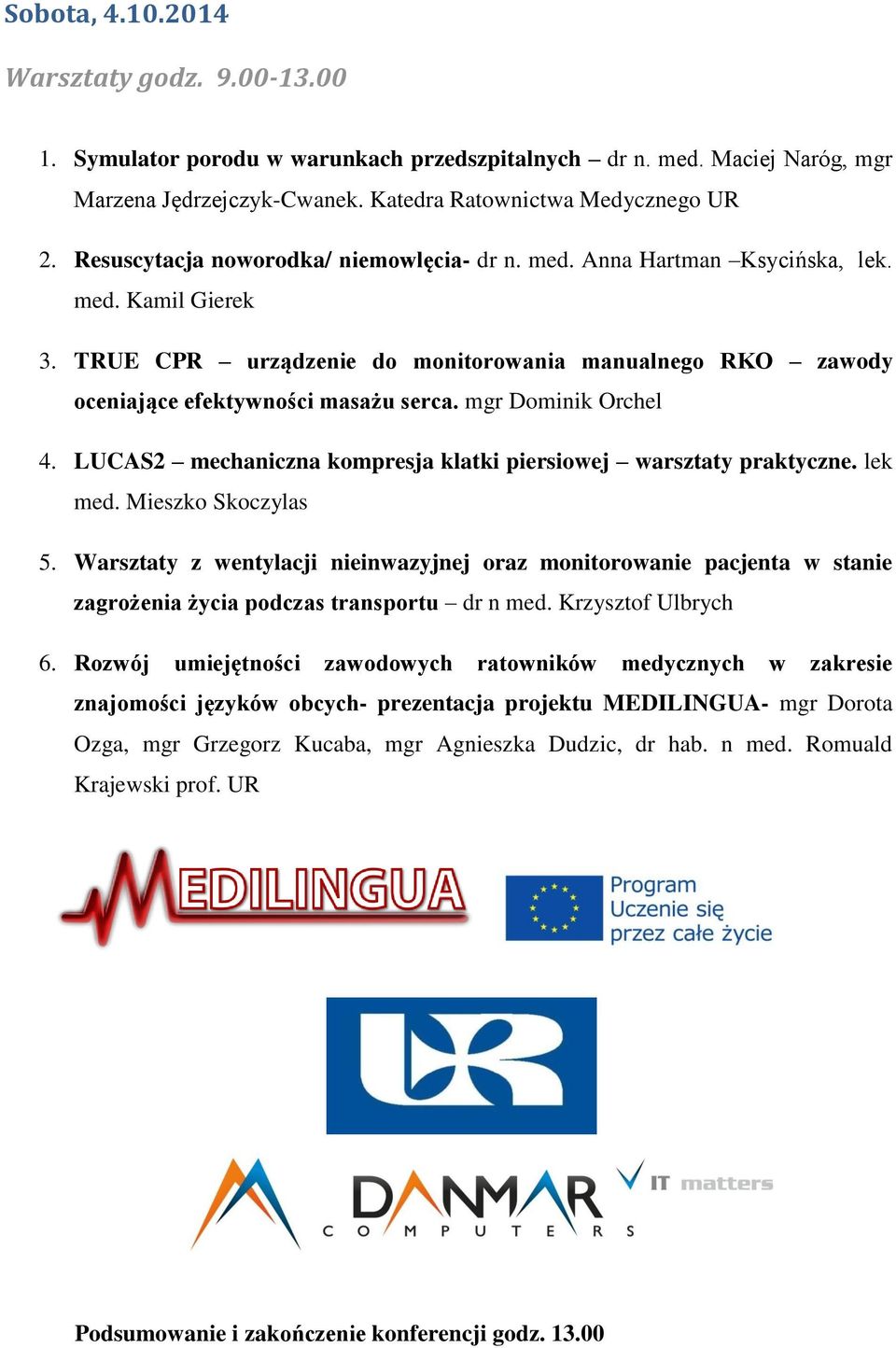 mgr Dominik Orchel 4. LUCAS2 mechaniczna kompresja klatki piersiowej warsztaty praktyczne. lek med. Mieszko Skoczylas 5.