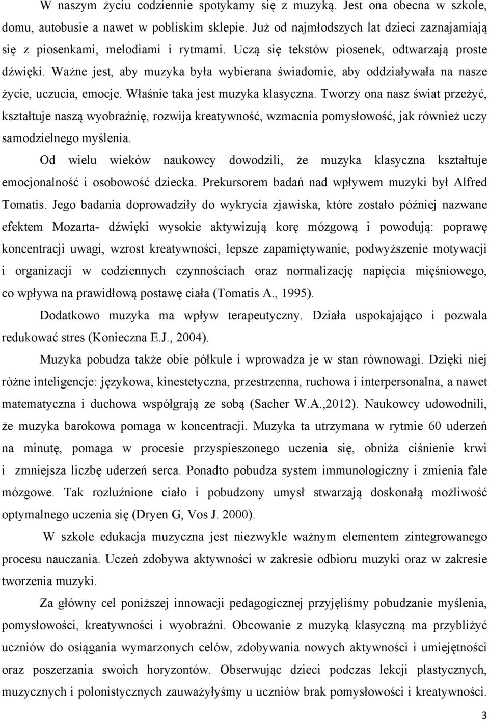 Ważne jest, aby muzyka była wybierana świadomie, aby oddziaływała na nasze życie, uczucia, emocje. Właśnie taka jest muzyka klasyczna.