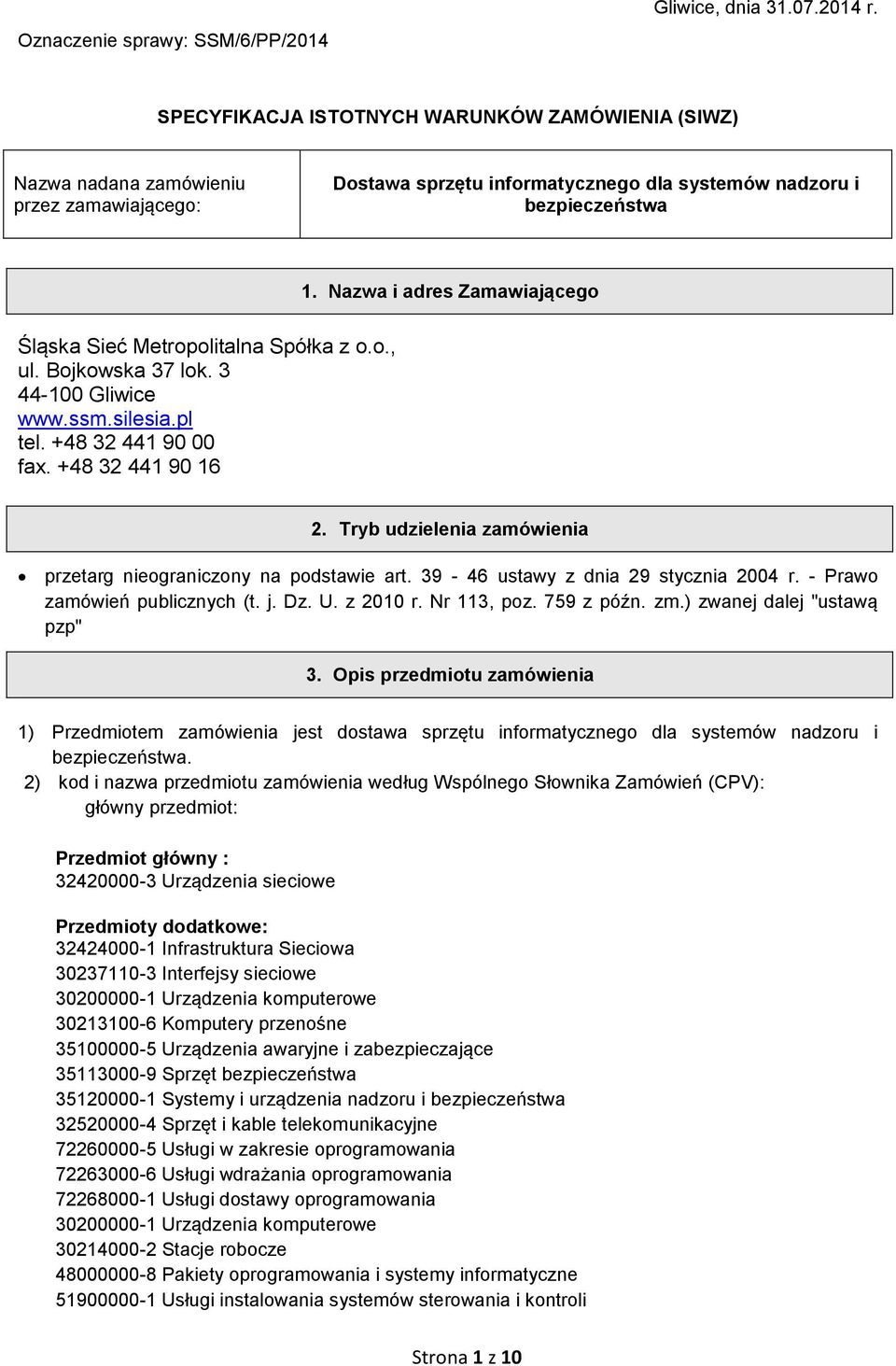 Nazwa i adres Zamawiającego Śląska Sieć Metropolitalna Spółka z o.o., ul. Bojkowska 37 lok. 3 44-100 Gliwice www.ssm.silesia.pl tel. +48 32 441 90 00 fax. +48 32 441 90 16 2.