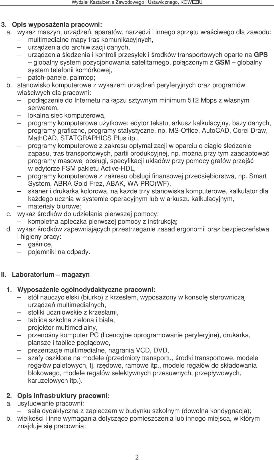 stanowisko komputerowe z wykazem urzdze peryferyjnych oraz programów podłczenie do Internetu na łczu sztywnym minimum 512 Mbps z własnym serwerem, lokalna sie komputerowa, programy komputerowe