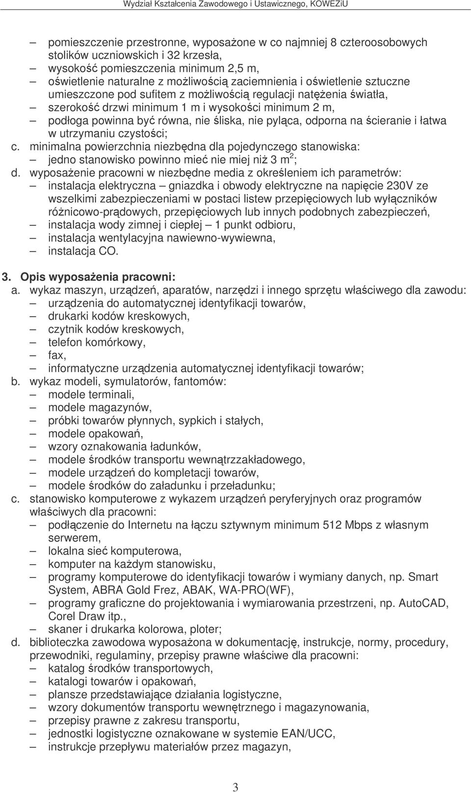 wyposaenie pracowni w niezbdne media z okreleniem ich parametrów: urzdzenia do automatycznej identyfikacji towarów, drukarki kodów kreskowych, czytnik kodów kreskowych, telefon komórkowy, fax,