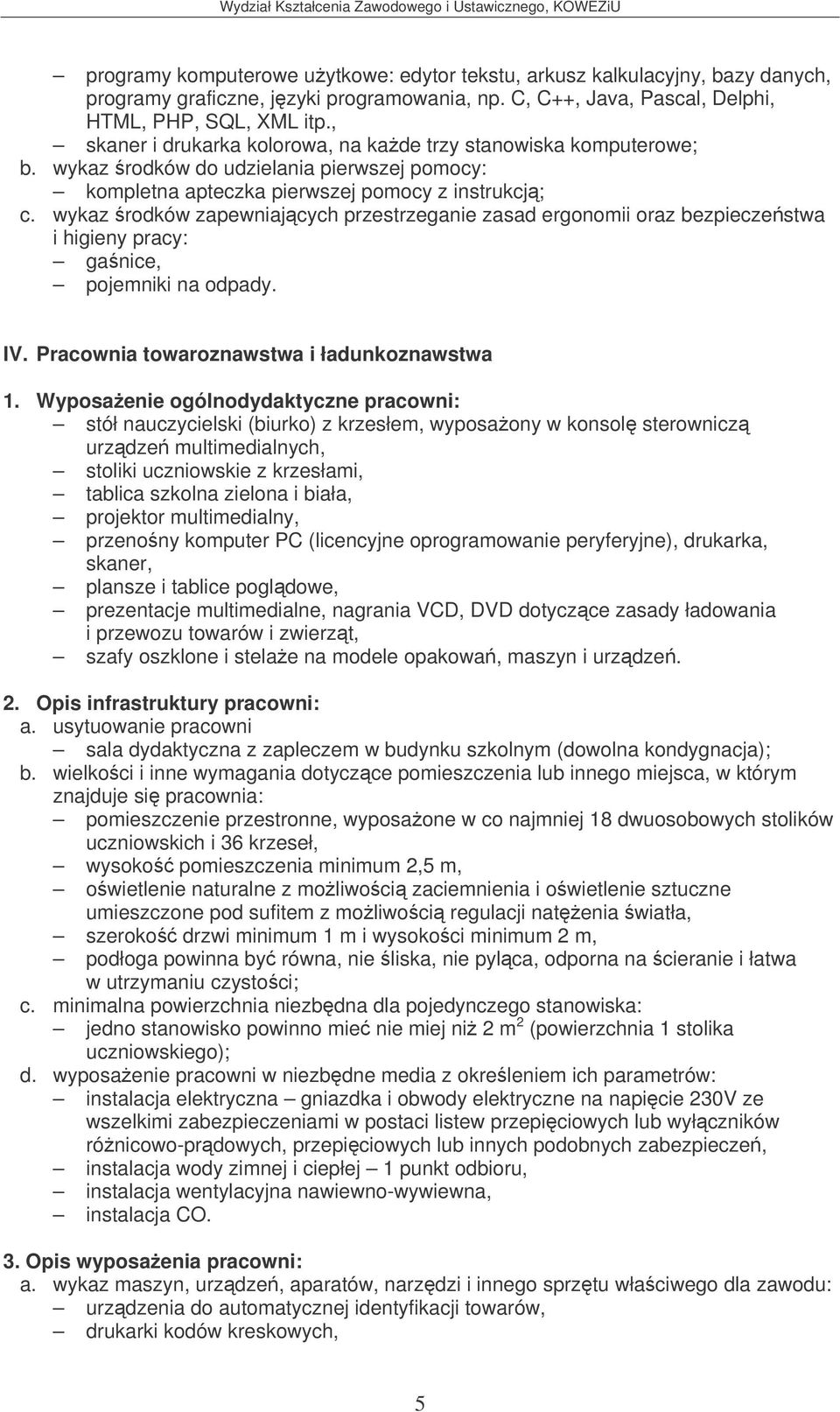 Pracownia towaroznawstwa i ładunkoznawstwa skaner, prezentacje multimedialne, nagrania VCD, DVD dotyczce zasady ładowania i przewozu towarów i zwierzt, szafy oszklone i stelae na modele opakowa,