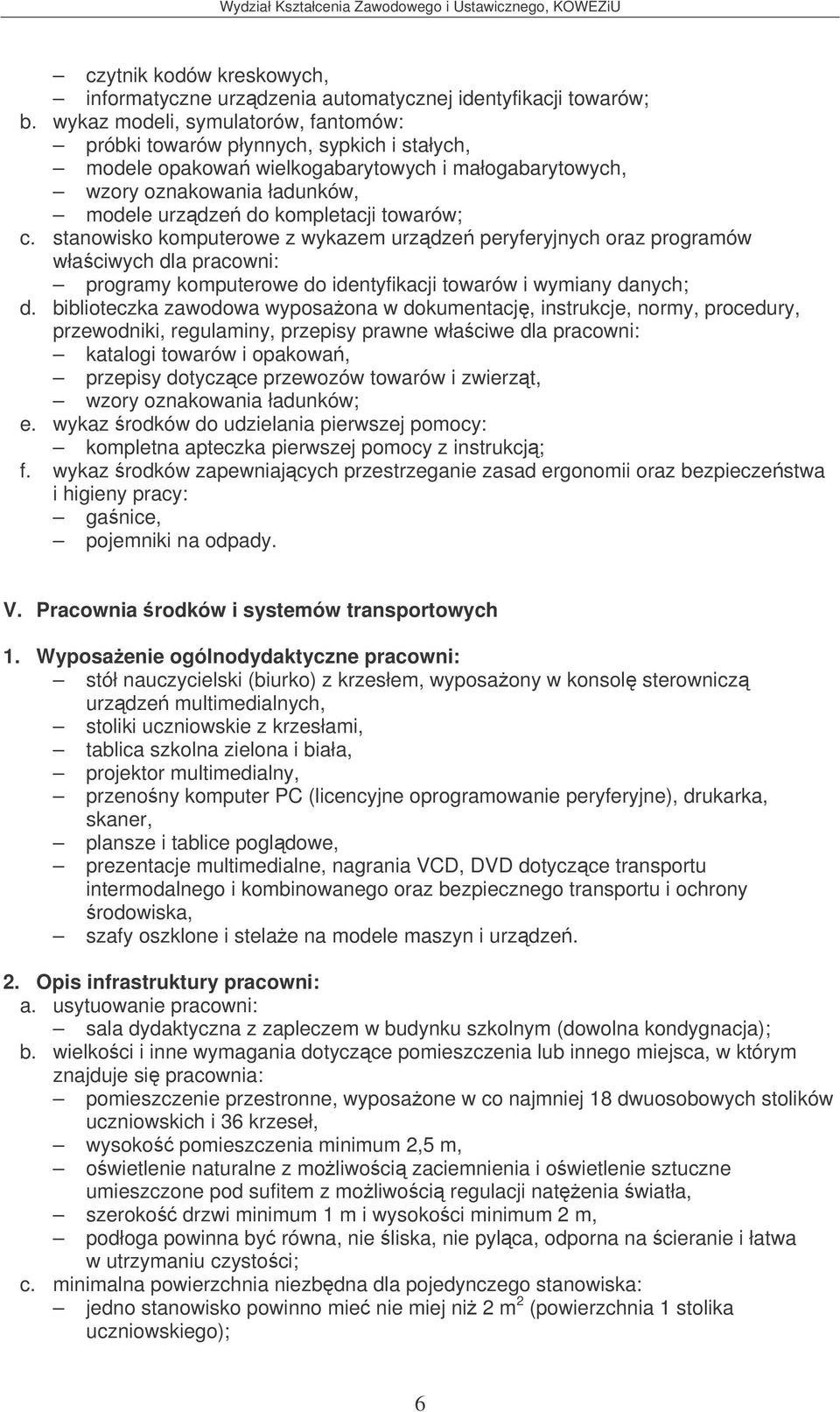 towarów; c. stanowisko komputerowe z wykazem urzdze peryferyjnych oraz programów programy komputerowe do identyfikacji towarów i wymiany danych; d.