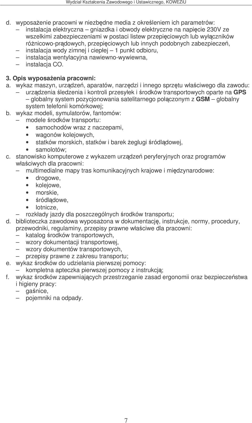 wykaz modeli, symulatorów, fantomów: modele rodków transportu: samochodów wraz z naczepami, wagonów kolejowych, statków morskich, statków i barek eglugi ródldowej, samolotów; c.