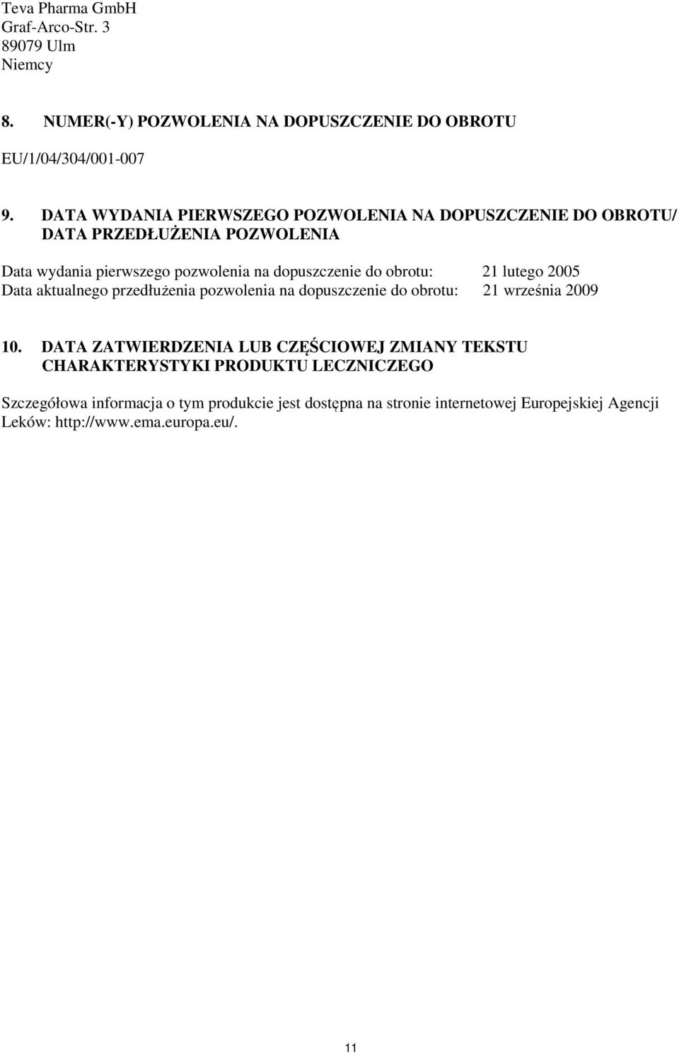 obrotu: 21 lutego 2005 Data aktualnego przedłużenia pozwolenia na dopuszczenie do obrotu: 21 września 2009 10.