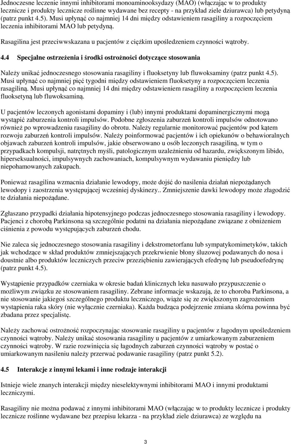 Rasagilina jest przeciwwskazana u pacjentów z ciężkim upośledzeniem czynności wątroby. 4.