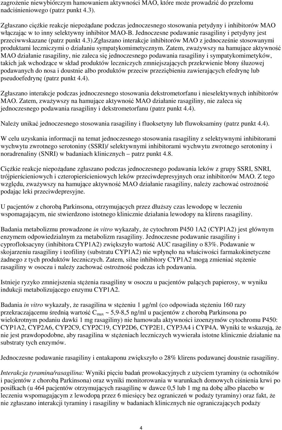 Jednoczesne podawanie rasagiliny i petydyny jest przeciwwskazane (patrz punkt 4.3).