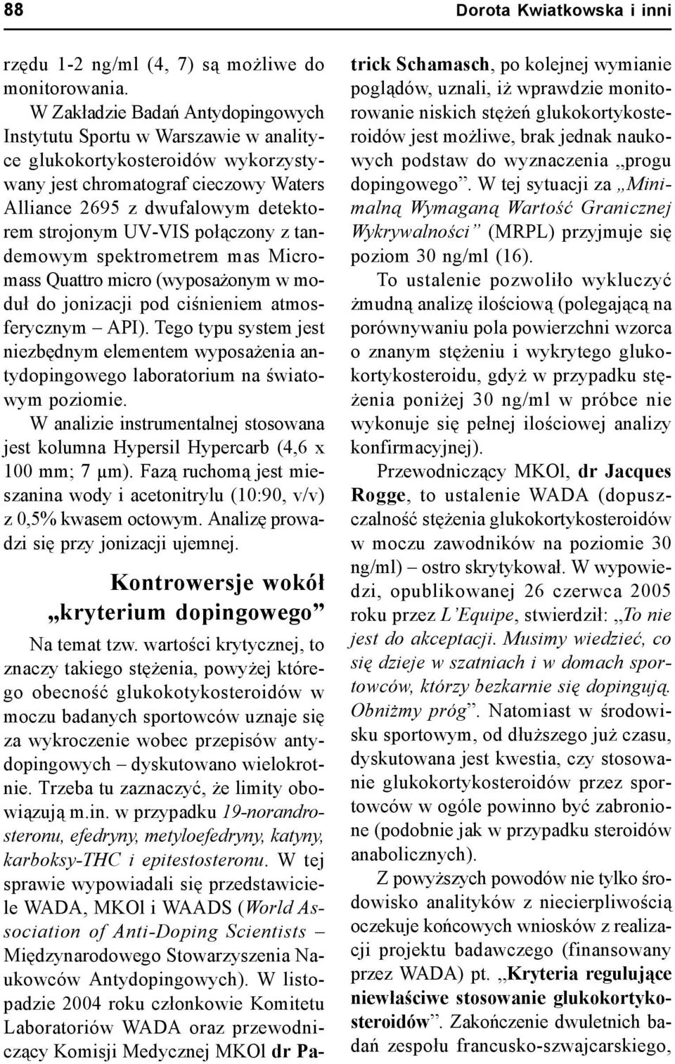 UV-VIS połączony z tandemowym spektrometrem mas Micromass Quattro micro (wyposażonym w moduł do jonizacji pod ciśnieniem atmosferycznym API).