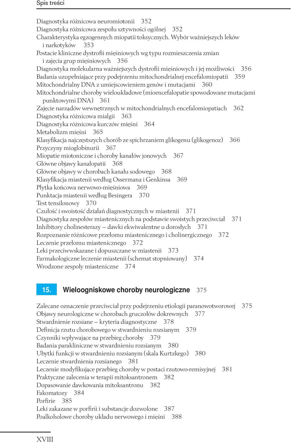 mięśniowych i jej możliwości 356 Badania uzupełniające przy podejrzeniu mitochondrialnej encefalomiopatii 359 Mitochondrialny DNA z umiejscowieniem genów i mutacjami 360 Mitochondrialne choroby