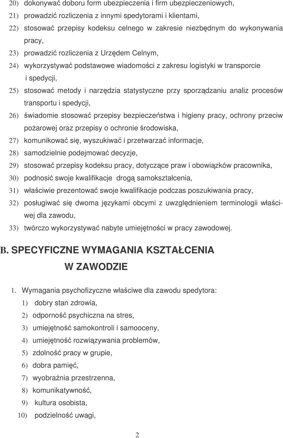procesów transportu i spedycji, 26) wiadomie stosowa przepisy bezpieczestwa i higieny pracy, ochrony przeciw poarowej oraz przepisy o ochronie rodowiska, 27) komunikowa si, wyszukiwa i przetwarza