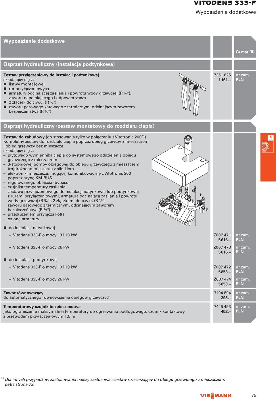 (R ½") zaworu gazowego kątowego z termicznym, odcinającym zaworem bezpieczeństwa (R ½") 7351 625 1 161, Osprzęt hydrauliczny (zestaw montażowy do rozdziału ciepła) Zestaw do zabudowy (do stosowania