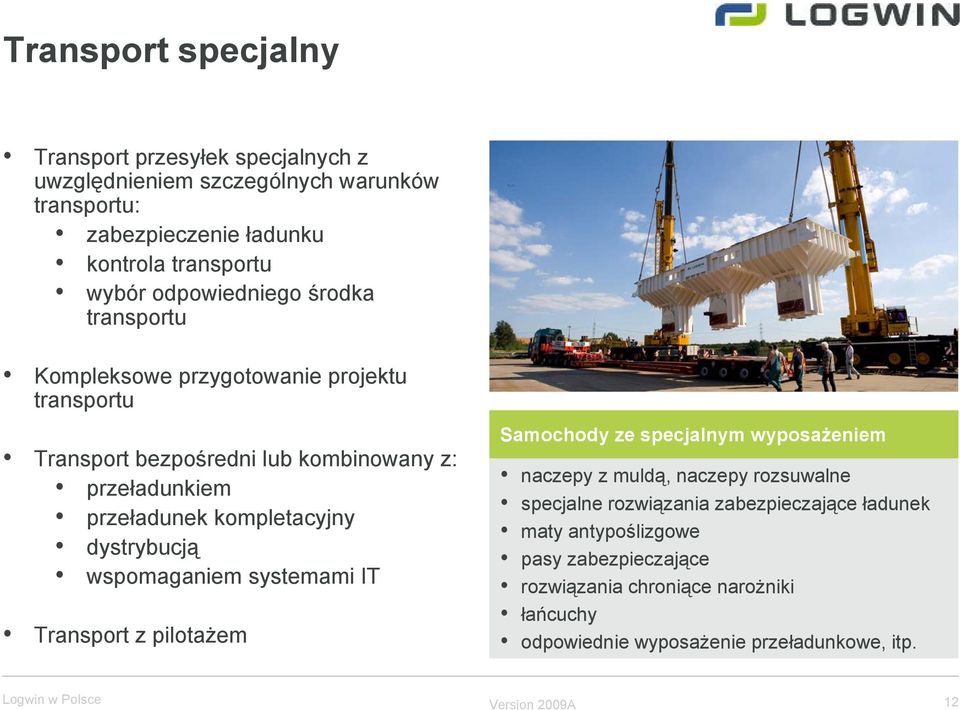 dystrybucją wspomaganiem systemami IT Transport z pilotażem Samochody ze specjalnym wyposażeniem naczepy z muldą, naczepy rozsuwalne specjalne rozwiązania
