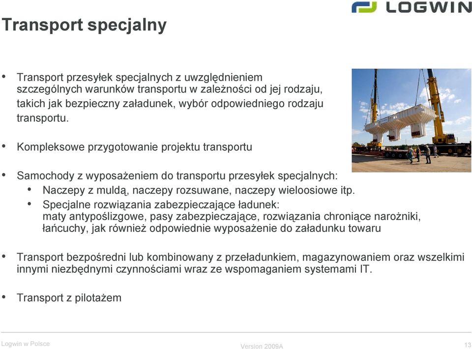 Specjalne rozwiązania zabezpieczające ładunek: maty antypoślizgowe, pasy zabezpieczające, rozwiązania chroniące narożniki, łańcuchy, jak również odpowiednie wyposażenie do załadunku towaru