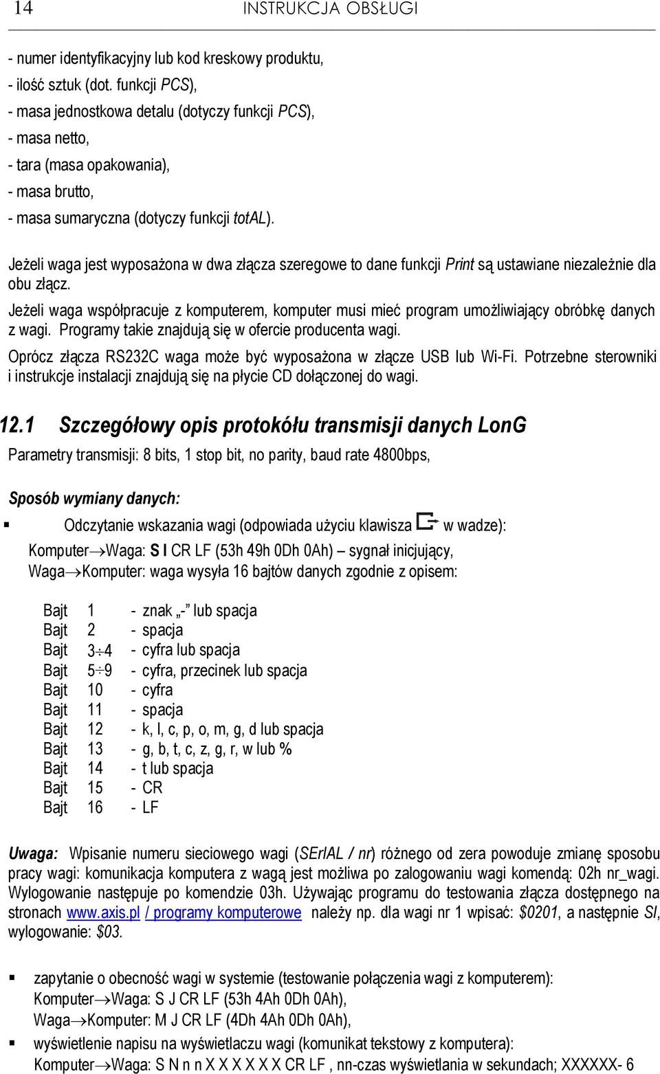 Jeżeli waa jest wyposażona w dwa złącza szereowe to dane funkcji Print są ustawiane niezależnie dla obu złącz.