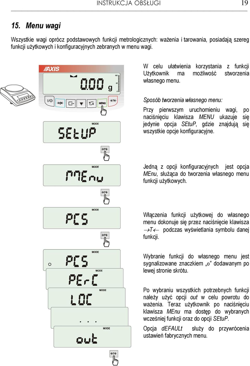 Sposób tworzenia własneo menu: Przy pierwszym uruchomieniu wai, po naciśnięciu klawisza MENU ukazuje się jedynie opcja SEtuP, dzie znajdują się wszystkie opcje konfiuracyjne.