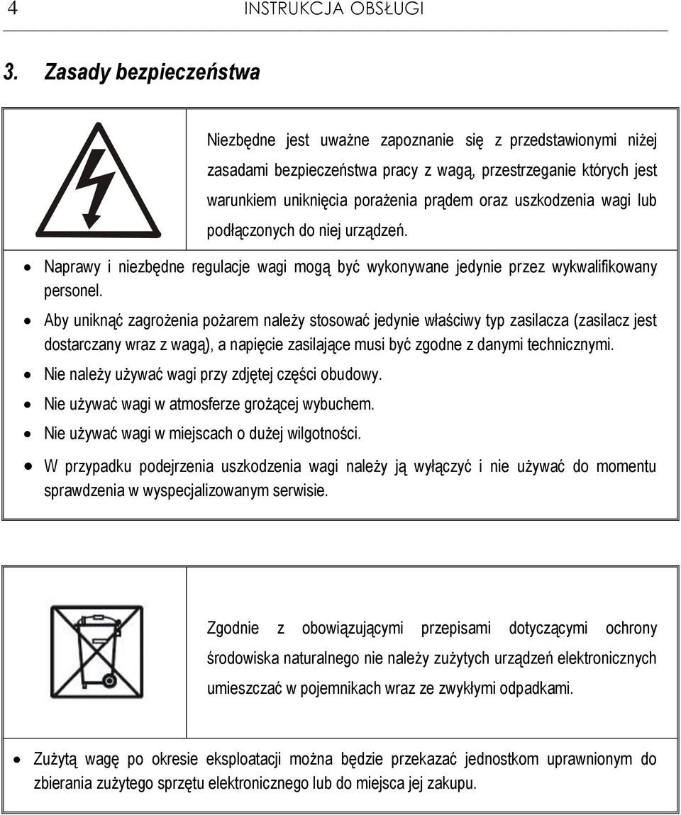 uszkodzenia wai lub podłączonych do niej urządzeń. Naprawy i niezbędne reulacje wai moą być wykonywane jedynie przez wykwalifikowany personel.