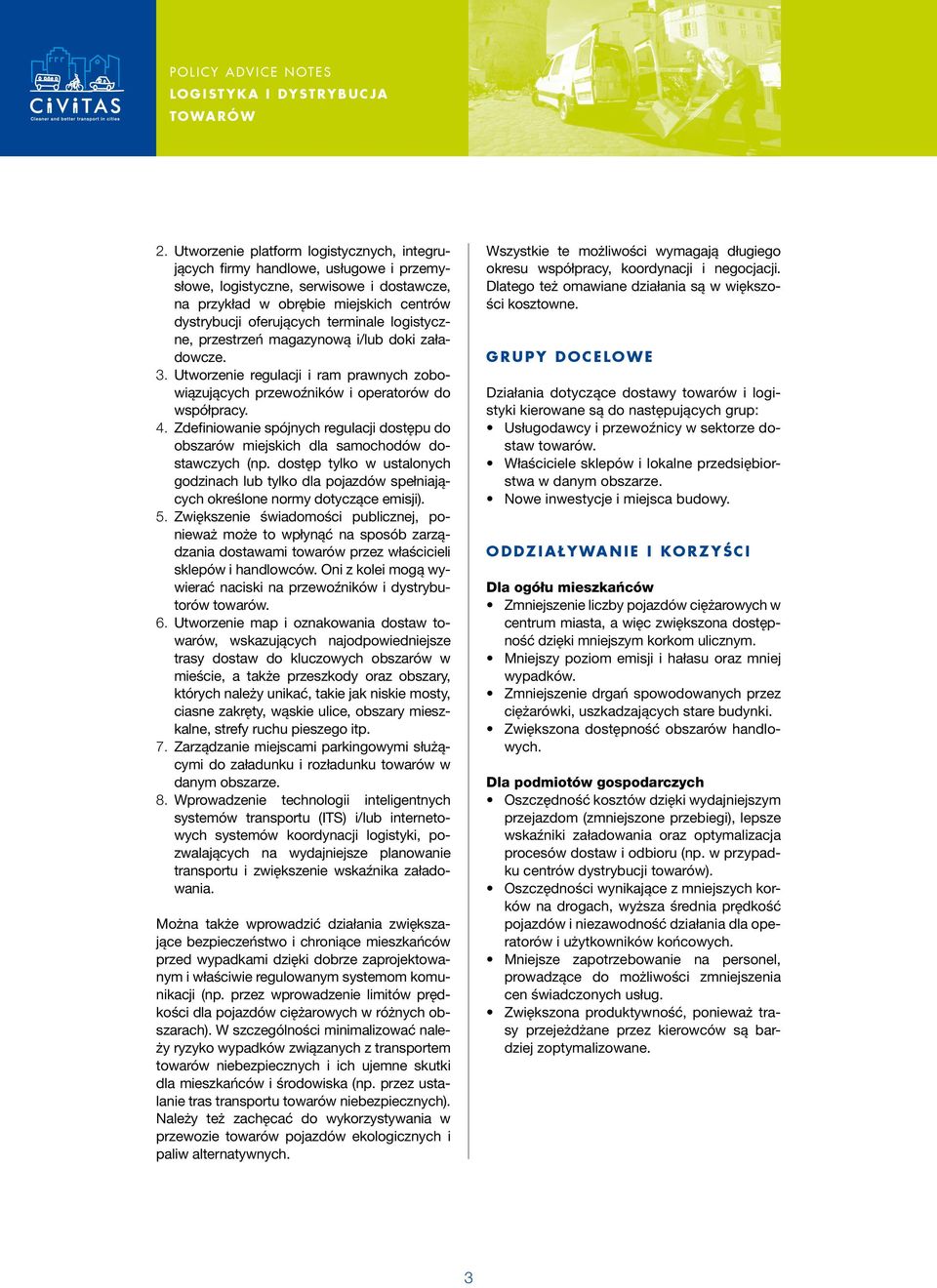 Zdefiniowanie spójnych regulacji dostępu do obszarów miejskich dla samochodów dostawczych (np.