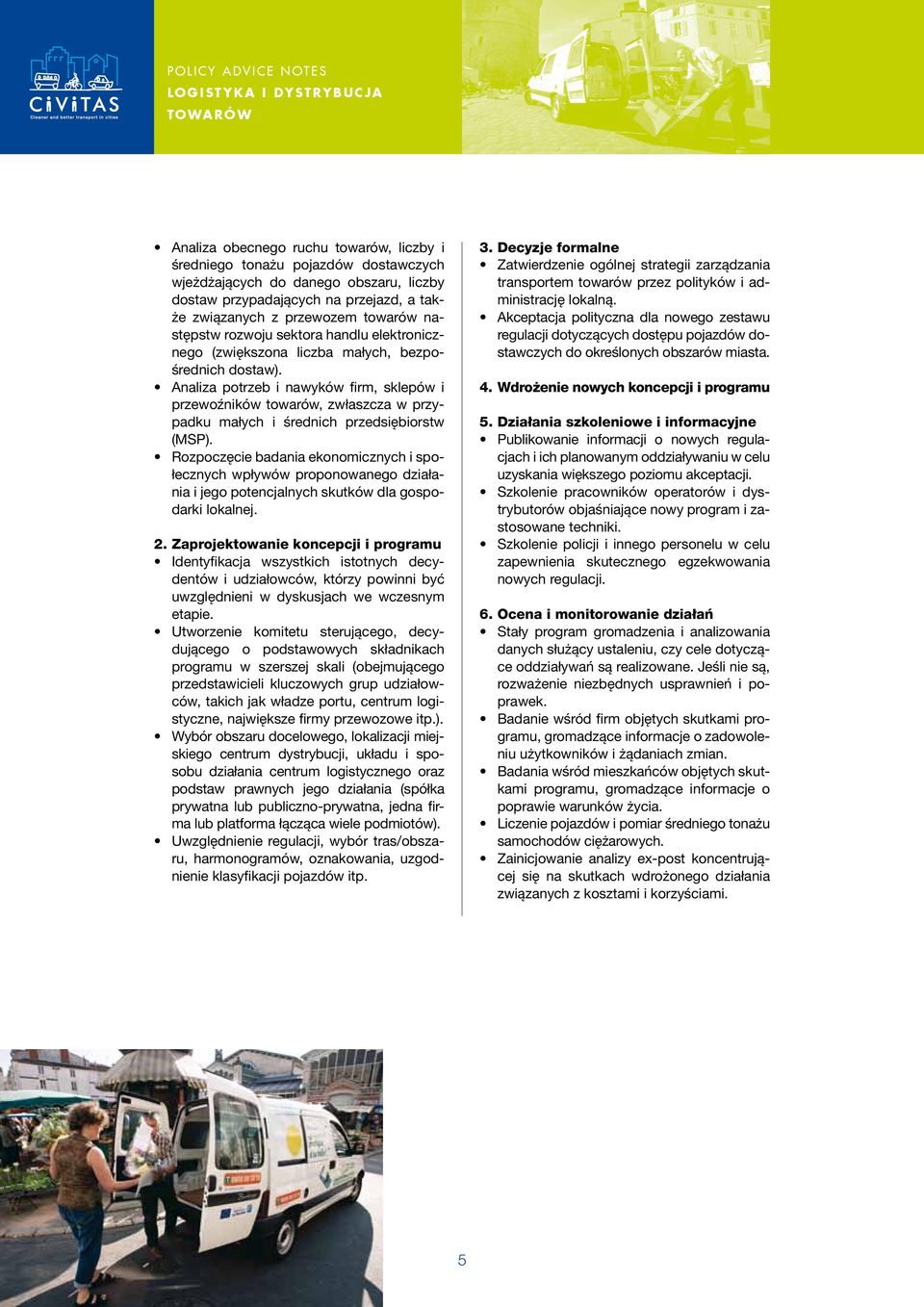 Analiza potrzeb i nawyków firm, sklepów i przewoźników towarów, zwłaszcza w przypadku małych i średnich przedsiębiorstw (MSP).