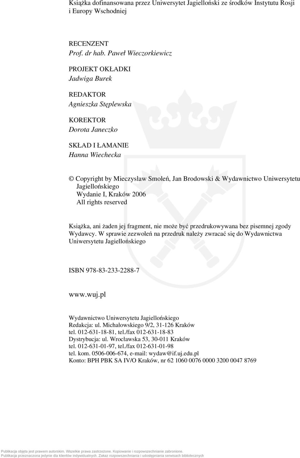 Uniwersytetu Jagiellońskiego Wydanie I, Kraków 2006 All rights reserved Książka, ani żaden jej fragment, nie może być przedrukowywana bez pisemnej zgody Wydawcy.